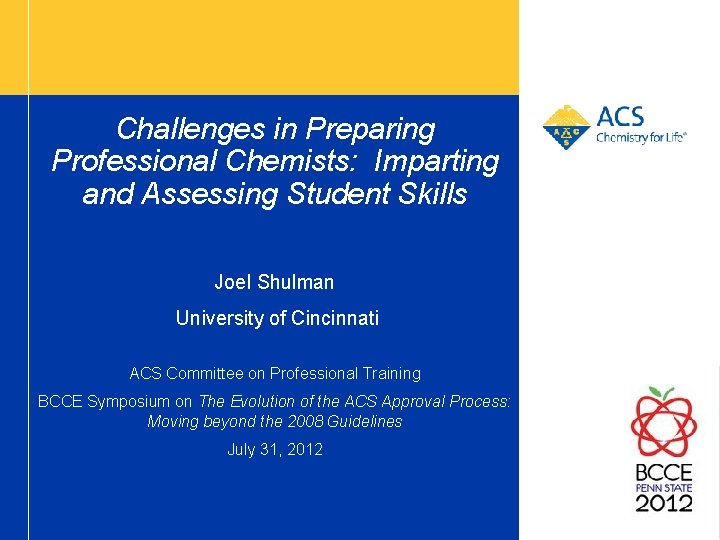 Challenges in Preparing Professional Chemists: Imparting and Assessing Student Skills Joel Shulman University of