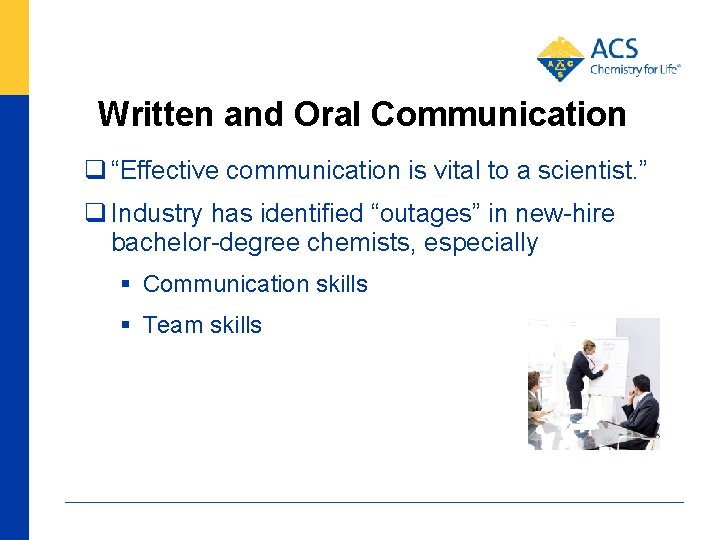 Written and Oral Communication q “Effective communication is vital to a scientist. ” q