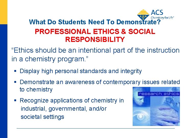 What Do Students Need To Demonstrate? PROFESSIONAL ETHICS & SOCIAL RESPONSIBILITY • “Ethics should