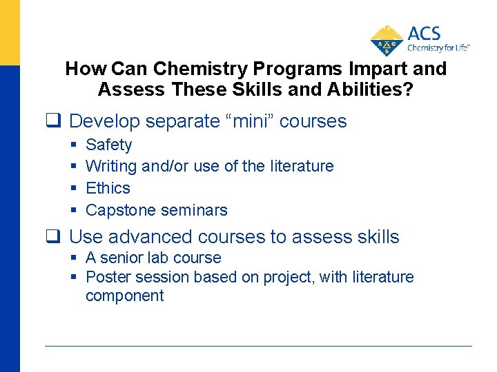 How Can Chemistry Programs Impart and Assess These Skills and Abilities? q Develop separate