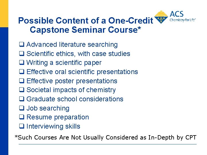 Possible Content of a One-Credit Capstone Seminar Course* q Advanced literature searching q Scientific