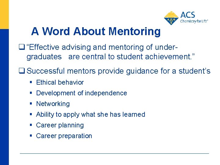 A Word About Mentoring q “Effective advising and mentoring of undergraduates are central to