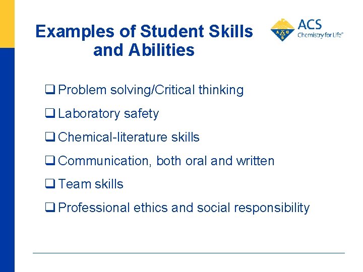 Examples of Student Skills and Abilities q Problem solving/Critical thinking q Laboratory safety q