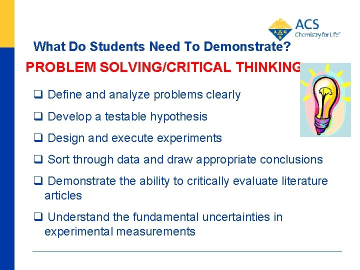 What Do Students Need To Demonstrate? PROBLEM SOLVING/CRITICAL THINKING q Define and analyze problems