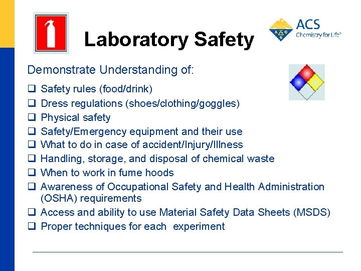 Laboratory Safety Demonstrate Understanding of: q q q q Safety rules (food/drink) Dress regulations