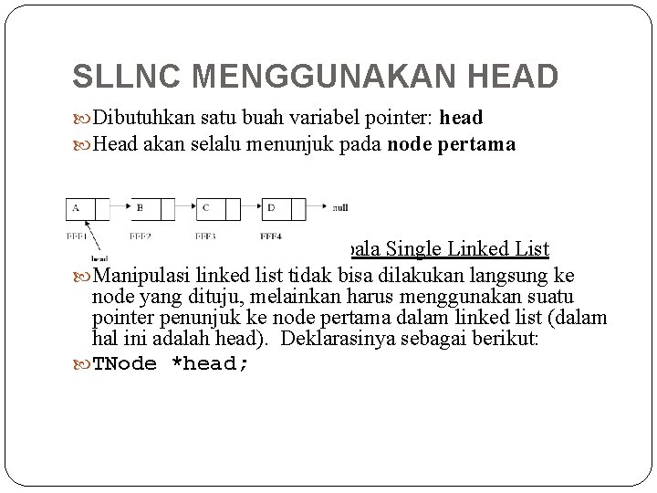 SLLNC MENGGUNAKAN HEAD Dibutuhkan satu buah variabel pointer: head Head akan selalu menunjuk pada