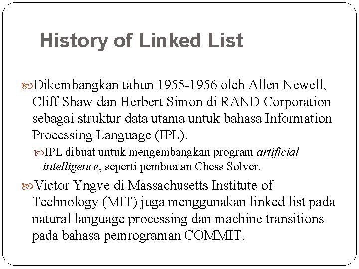 History of Linked List Dikembangkan tahun 1955 -1956 oleh Allen Newell, Cliff Shaw dan