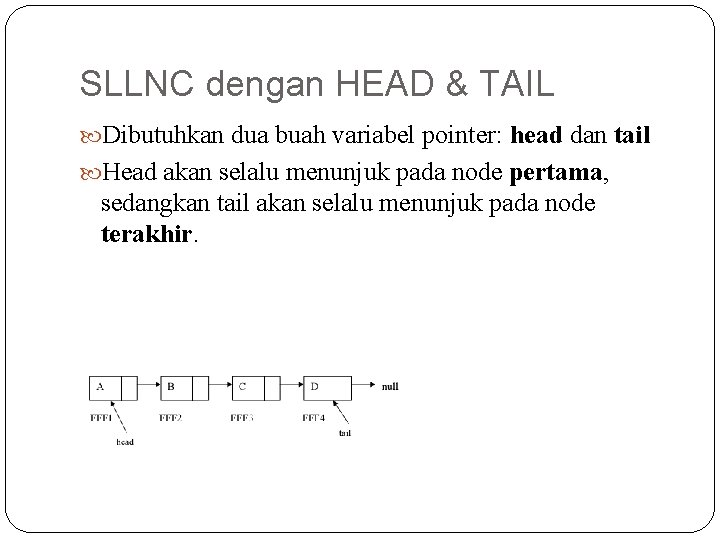 SLLNC dengan HEAD & TAIL Dibutuhkan dua buah variabel pointer: head dan tail Head