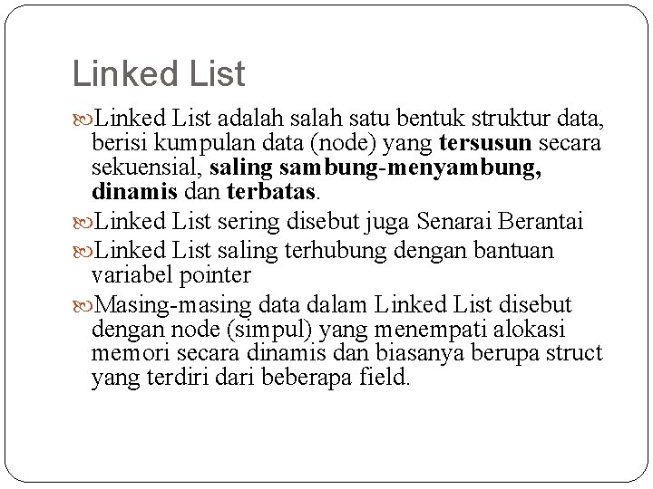 Linked List adalah satu bentuk struktur data, berisi kumpulan data (node) yang tersusun secara