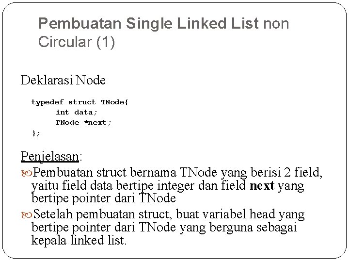 Pembuatan Single Linked List non Circular (1) Deklarasi Node typedef struct TNode{ int data;