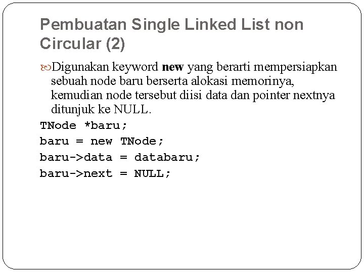 Pembuatan Single Linked List non Circular (2) Digunakan keyword new yang berarti mempersiapkan sebuah