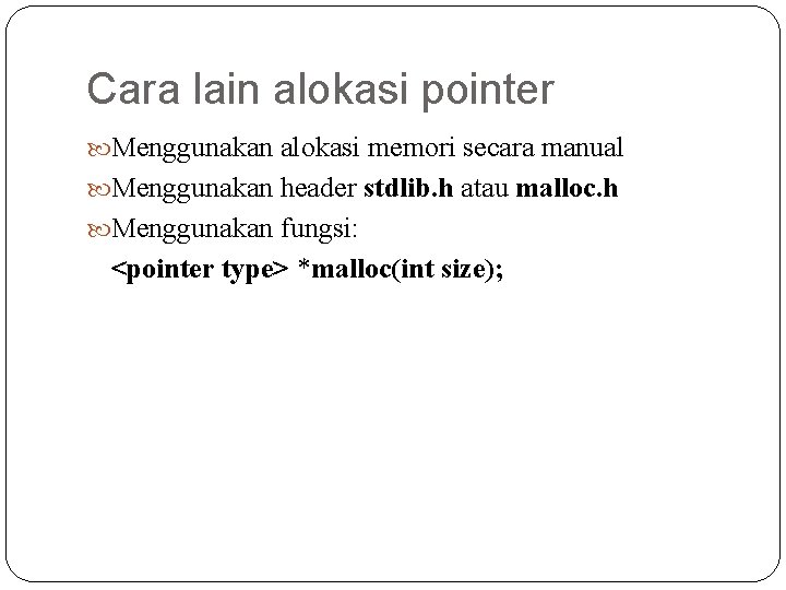 Cara lain alokasi pointer Menggunakan alokasi memori secara manual Menggunakan header stdlib. h atau