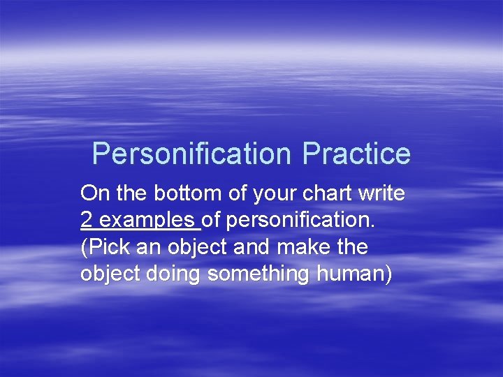 Personification Practice On the bottom of your chart write 2 examples of personification. (Pick