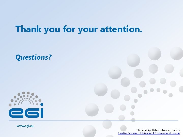 Thank you for your attention. Questions? www. egi. eu This work by EGI. eu