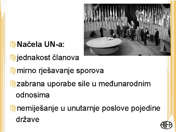  Načela UN-a: jednakost članova mirno rješavanje sporova zabrana uporabe sile u međunarodnim odnosima