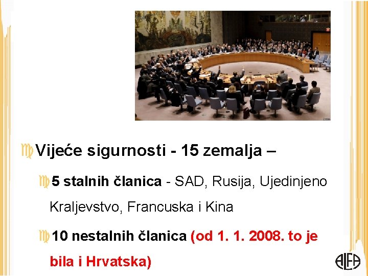  Vijeće sigurnosti - 15 zemalja – 5 stalnih članica - SAD, Rusija, Ujedinjeno