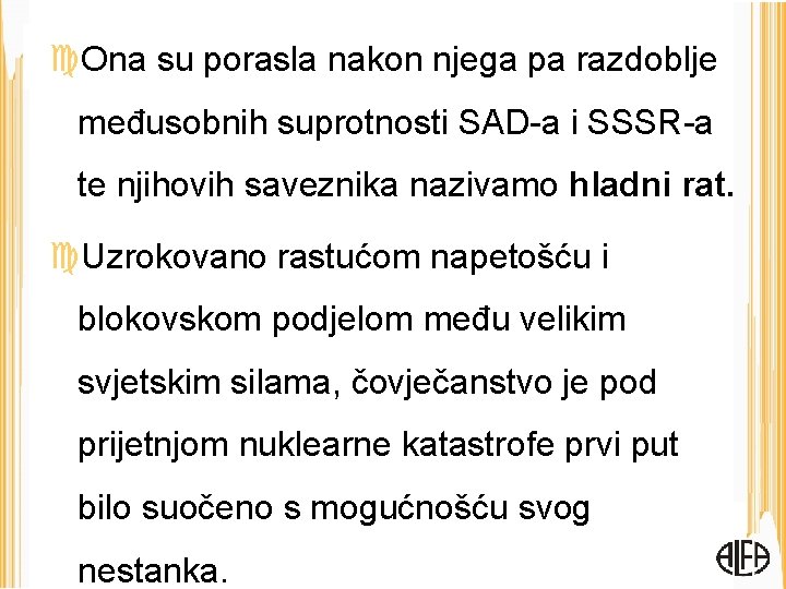  Ona su porasla nakon njega pa razdoblje međusobnih suprotnosti SAD-a i SSSR-a te