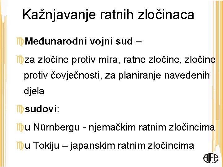 Kažnjavanje ratnih zločinaca Međunarodni vojni sud – za zločine protiv mira, ratne zločine, zločine