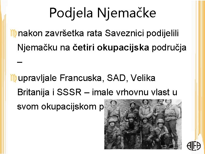 Podjela Njemačke nakon završetka rata Saveznici podijelili Njemačku na četiri okupacijska područja – upravljale