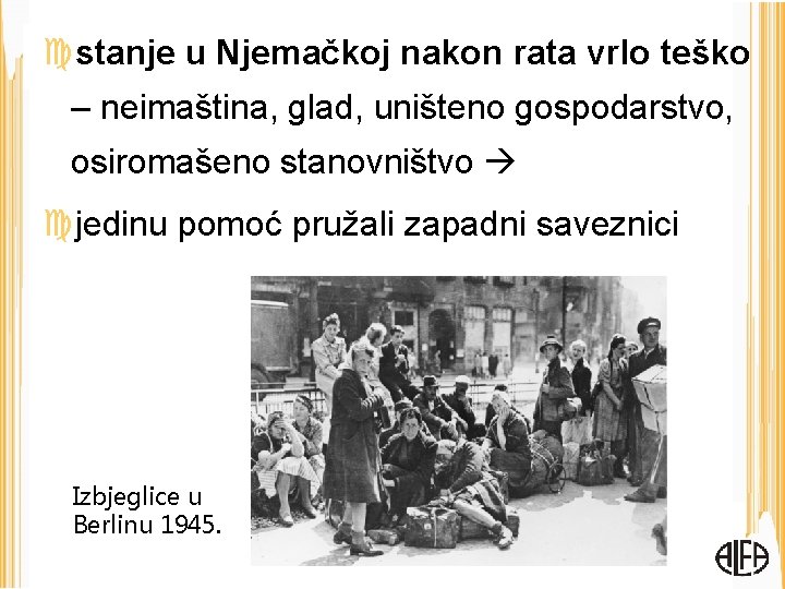  stanje u Njemačkoj nakon rata vrlo teško – neimaština, glad, uništeno gospodarstvo, osiromašeno