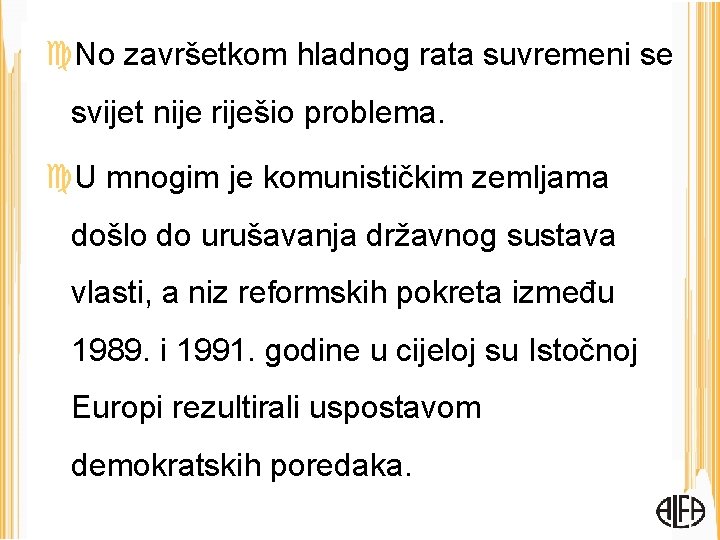  No završetkom hladnog rata suvremeni se svijet nije riješio problema. U mnogim je