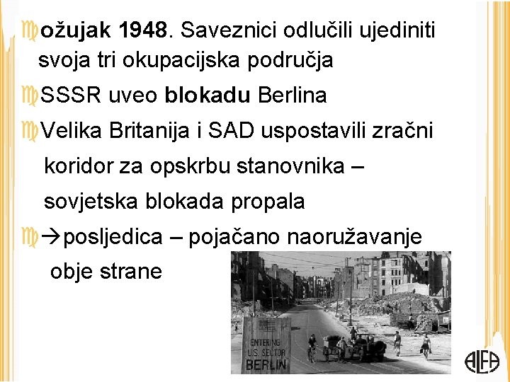  ožujak 1948. Saveznici odlučili ujediniti svoja tri okupacijska područja SSSR uveo blokadu Berlina