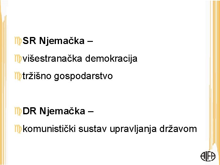  SR Njemačka – višestranačka demokracija tržišno gospodarstvo DR Njemačka – komunistički sustav upravljanja