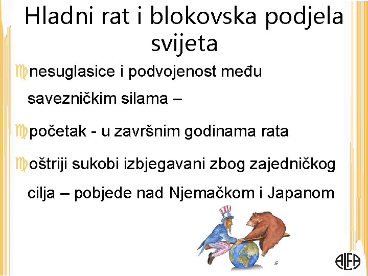 Hladni rat i blokovska podjela svijeta nesuglasice i podvojenost među savezničkim silama – početak