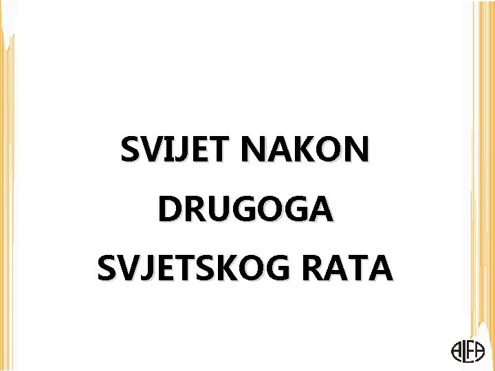 SVIJET NAKON DRUGOGA SVJETSKOG RATA 