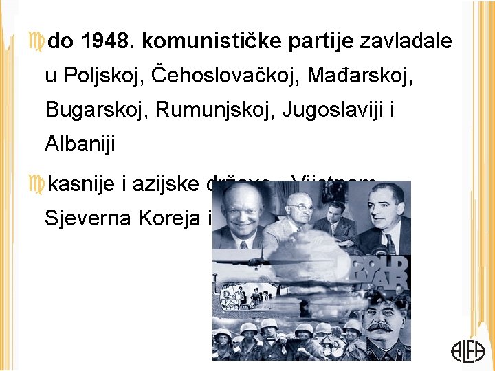  do 1948. komunističke partije zavladale u Poljskoj, Čehoslovačkoj, Mađarskoj, Bugarskoj, Rumunjskoj, Jugoslaviji i