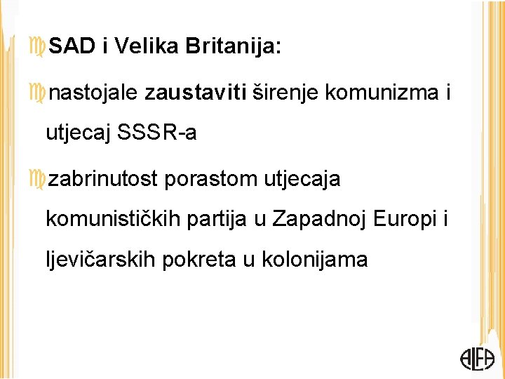  SAD i Velika Britanija: nastojale zaustaviti širenje komunizma i utjecaj SSSR-a zabrinutost porastom