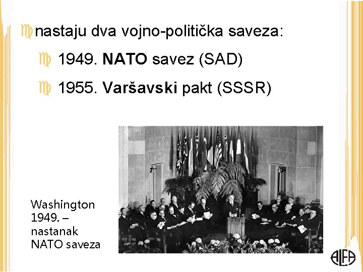  nastaju dva vojno-politička saveza: 1949. NATO savez (SAD) 1955. Varšavski pakt (SSSR) Washington