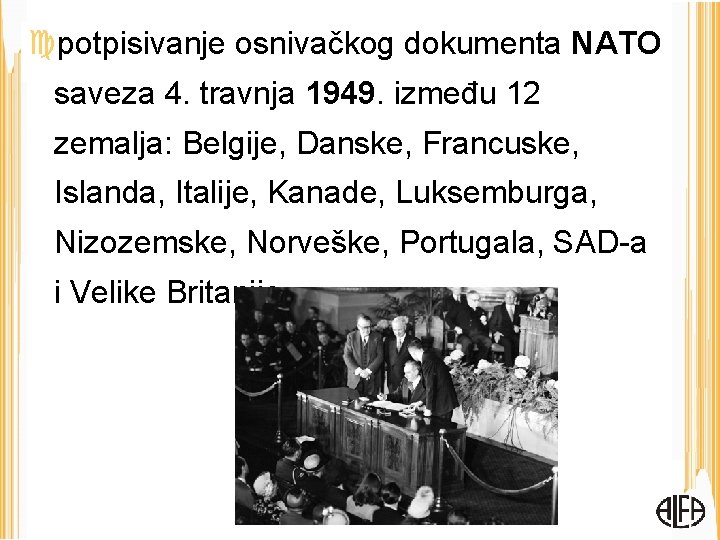  potpisivanje osnivačkog dokumenta NATO saveza 4. travnja 1949. između 12 zemalja: Belgije, Danske,