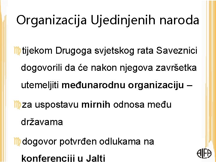 Organizacija Ujedinjenih naroda tijekom Drugoga svjetskog rata Saveznici dogovorili da će nakon njegova završetka