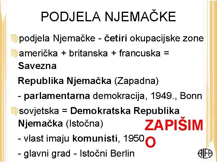 PODJELA NJEMAČKE podjela Njemačke - četiri okupacijske zone američka + britanska + francuska =