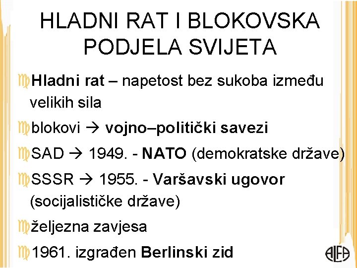 HLADNI RAT I BLOKOVSKA PODJELA SVIJETA Hladni rat – napetost bez sukoba između velikih