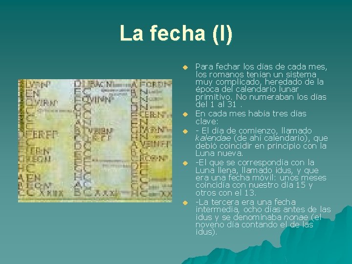 La fecha (I) u u u Para fechar los días de cada mes, los