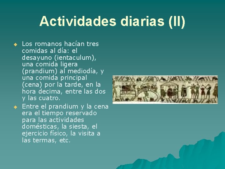 Actividades diarias (II) u u Los romanos hacían tres comidas al día: el desayuno