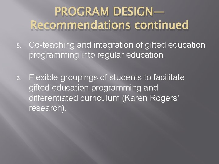 PROGRAM DESIGN— Recommendations continued 5. Co-teaching and integration of gifted education programming into regular