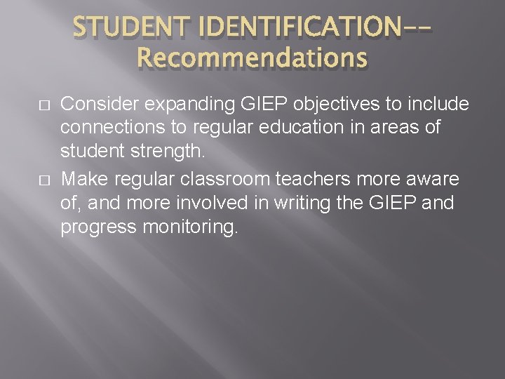 STUDENT IDENTIFICATION-Recommendations � � Consider expanding GIEP objectives to include connections to regular education