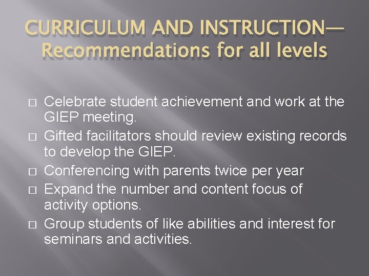 CURRICULUM AND INSTRUCTION— Recommendations for all levels � � � Celebrate student achievement and