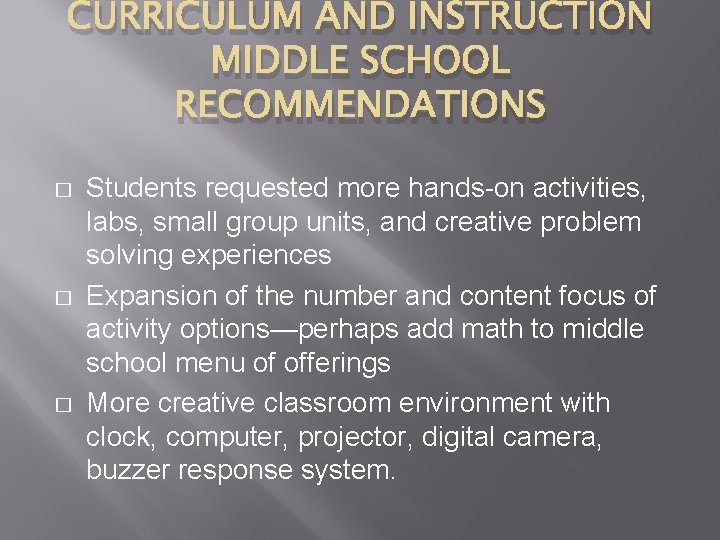 CURRICULUM AND INSTRUCTION MIDDLE SCHOOL RECOMMENDATIONS � � � Students requested more hands-on activities,