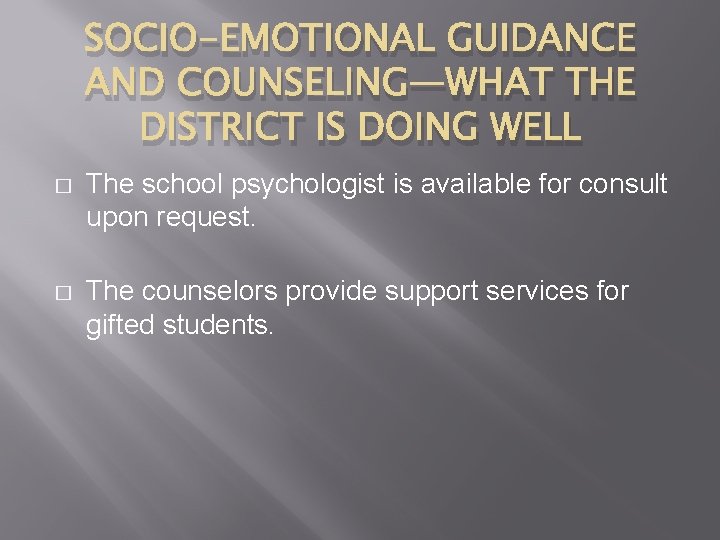 SOCIO-EMOTIONAL GUIDANCE AND COUNSELING—WHAT THE DISTRICT IS DOING WELL � The school psychologist is
