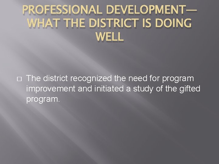 PROFESSIONAL DEVELOPMENT— WHAT THE DISTRICT IS DOING WELL � The district recognized the need