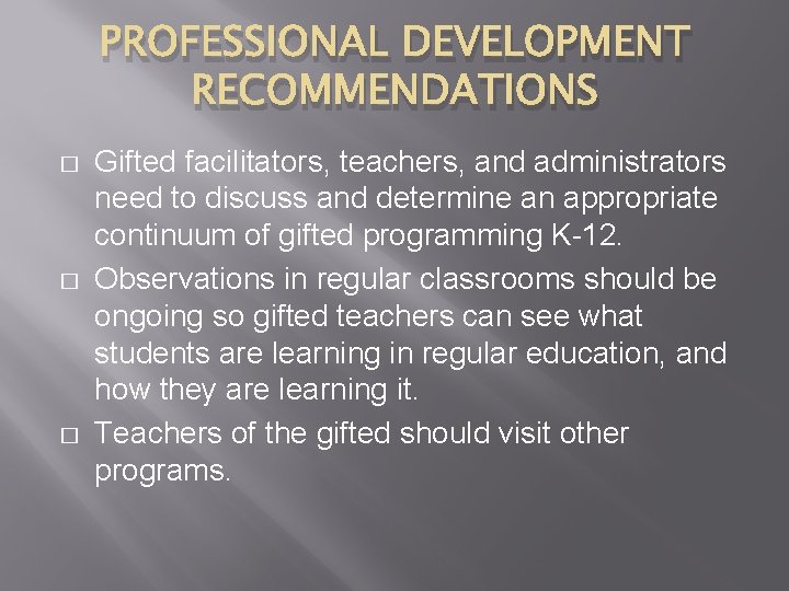 PROFESSIONAL DEVELOPMENT RECOMMENDATIONS � � � Gifted facilitators, teachers, and administrators need to discuss