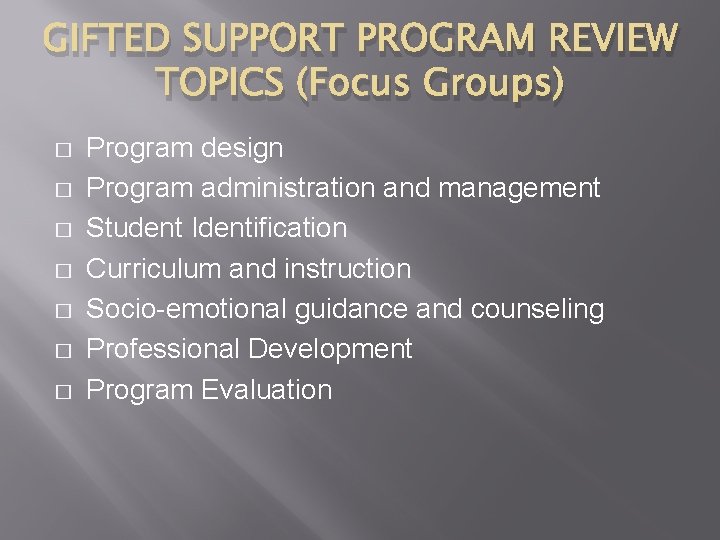 GIFTED SUPPORT PROGRAM REVIEW TOPICS (Focus Groups) � � � � Program design Program
