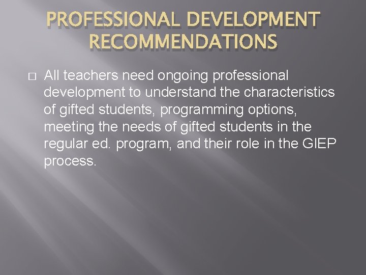 PROFESSIONAL DEVELOPMENT RECOMMENDATIONS � All teachers need ongoing professional development to understand the characteristics