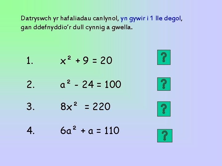 Datryswch yr hafaliadau canlynol, yn gywir i 1 lle degol, gan ddefnyddio’r dull cynnig Datryswch yr hafaliadau canlynol, yn gywir i 1 lle degol, gan ddefnyddio’r dull cynnig