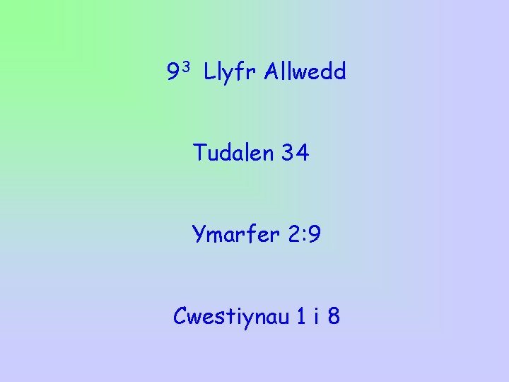 93 Llyfr Allwedd Tudalen 34 Ymarfer 2: 9 Cwestiynau 1 i 8 93 Llyfr Allwedd Tudalen 34 Ymarfer 2: 9 Cwestiynau 1 i 8