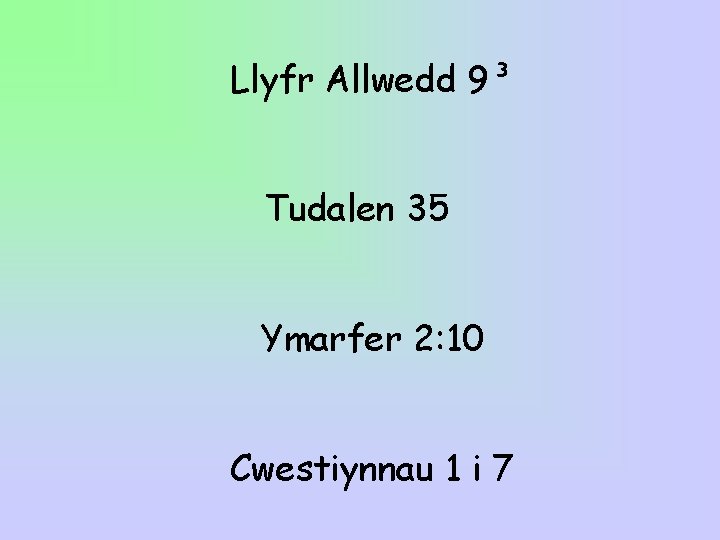 Llyfr Allwedd 9³ Tudalen 35 Ymarfer 2: 10 Cwestiynnau 1 i 7 Llyfr Allwedd 9³ Tudalen 35 Ymarfer 2: 10 Cwestiynnau 1 i 7